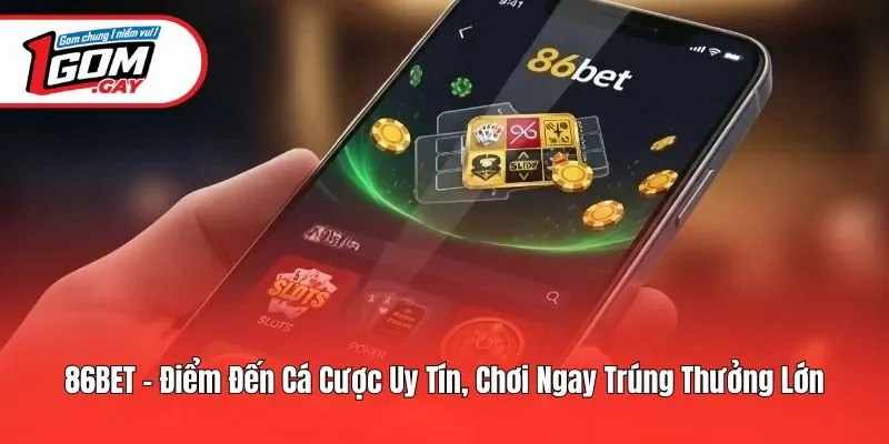 86bet - Điểm Đến Cá Cược Uy Tín, Chơi Ngay Trúng Thưởng Lớn