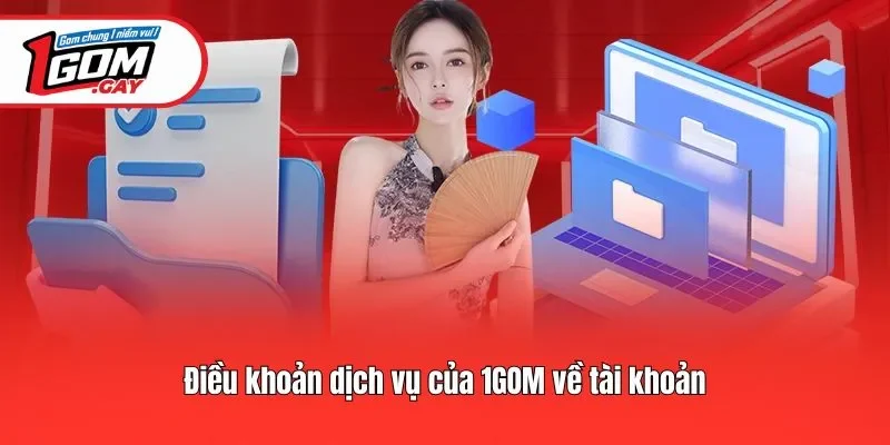 Điều khoản dịch vụ của 1GOM về tài khoản