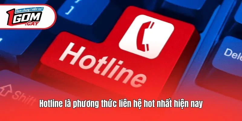 Hotline là phương thức liên hệ hot nhất hiện nay