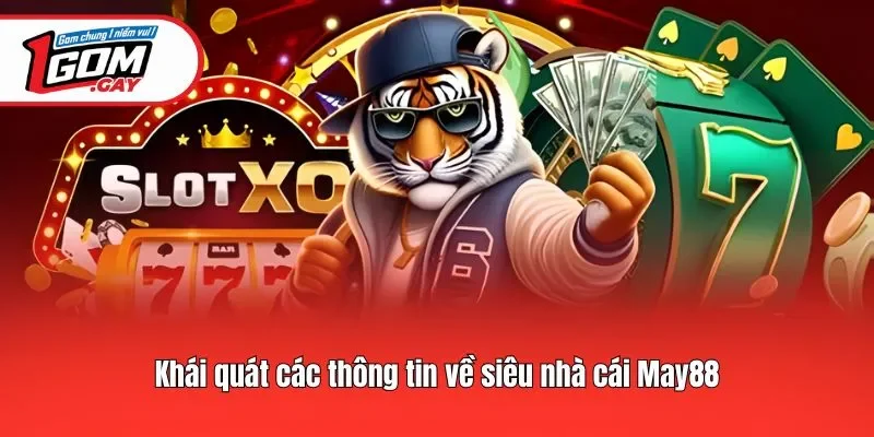 Khái quát các thông tin về siêu nhà cái May88
