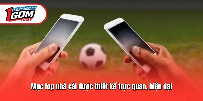 Mục top nhà cái được thiết kế trực quan, hiện đại