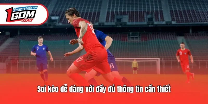 Soi kèo dễ dàng với đầy đủ thông tin cần thiết