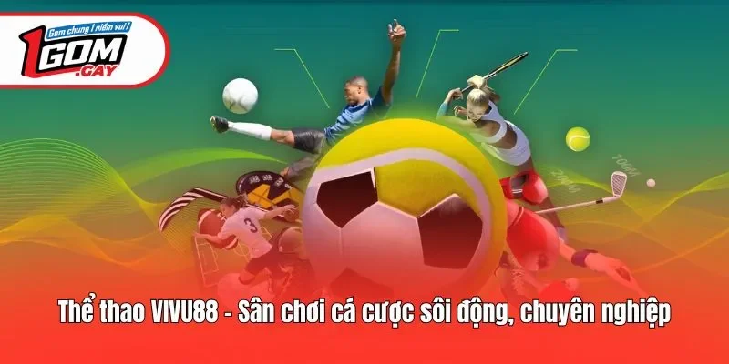 Thể thao Vivu88 - Sân chơi cá cược sôi động, chuyên nghiệp