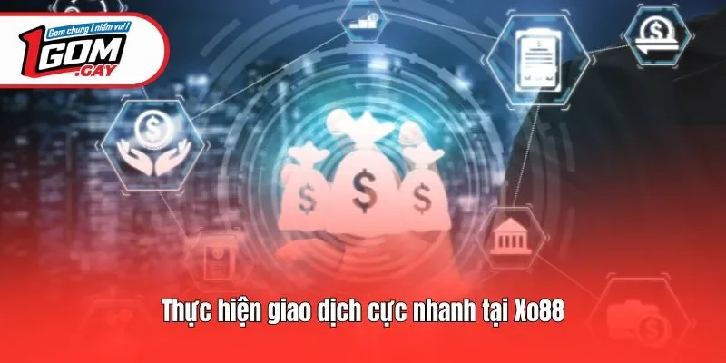 Thực hiện giao dịch cực nhanh tại Xo88