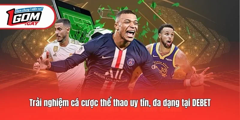 Trải nghiệm cá cược thể thao uy tín, đa dạng tại Debet